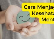 Cara Jitu Menjaga Kesehatan Mental agar Tetap Bahagia