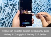 Galaxy S25 Series, Solusi Gen Z Untuk Ngonten Lebih Mudah Pakai AI